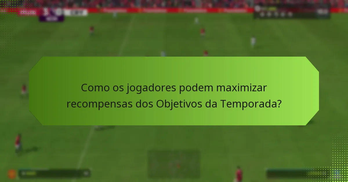 Como os jogadores podem maximizar recompensas dos Objetivos da Temporada?