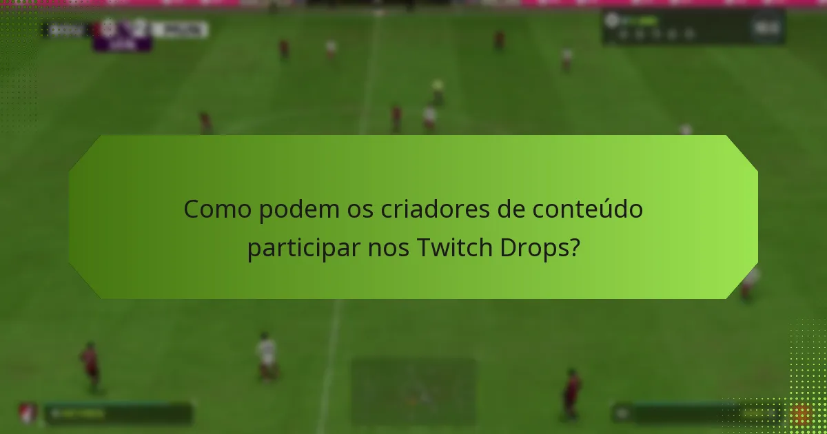 Que recompensas podem os criadores de conteúdo ganhar através dos Twitch Drops?