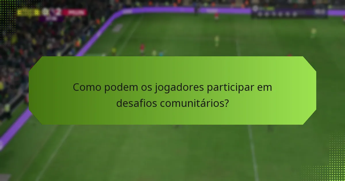 Como podem os jogadores participar em desafios comunitários?