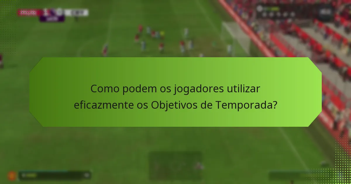 Como os Objetivos de Temporada se comparam às temporadas anteriores?