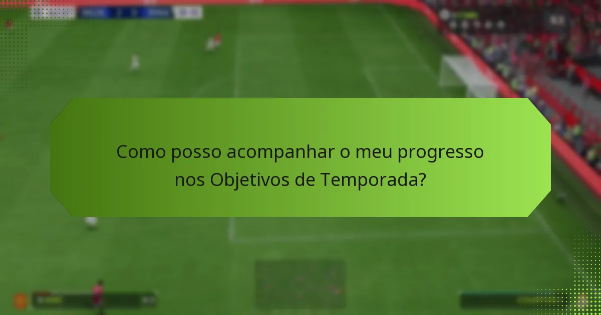 Como posso acompanhar o meu progresso nos Objetivos de Temporada?