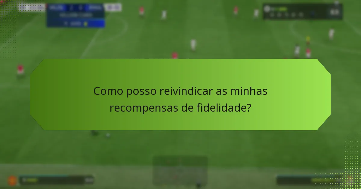 Como posso reivindicar as minhas recompensas de fidelidade?