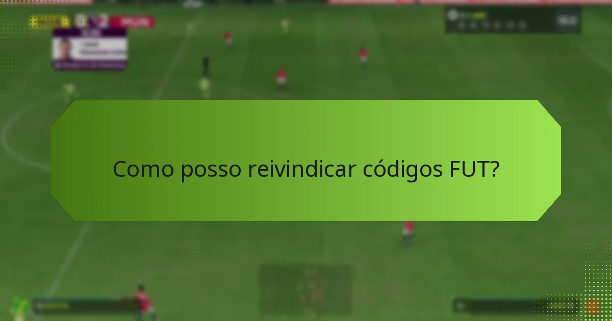 Como posso reivindicar códigos FUT?
