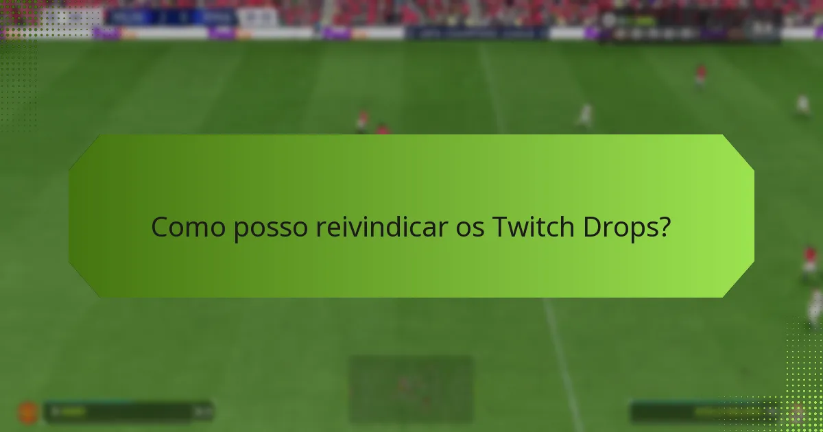Como posso reivindicar os Twitch Drops?