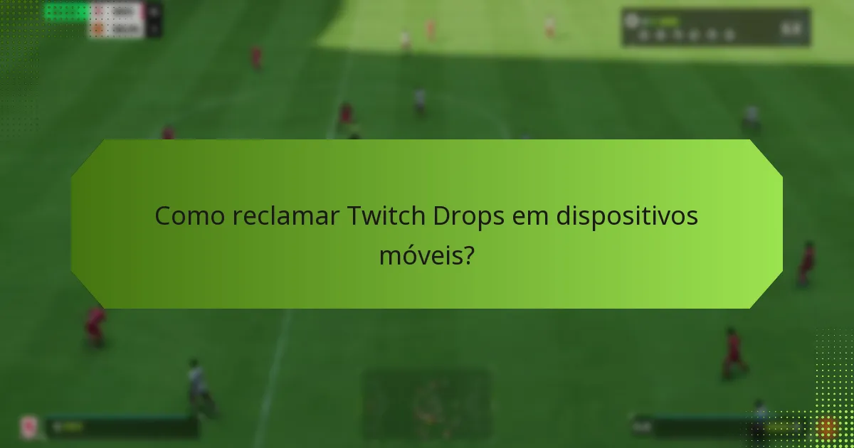 Como reclamar Twitch Drops em dispositivos móveis?