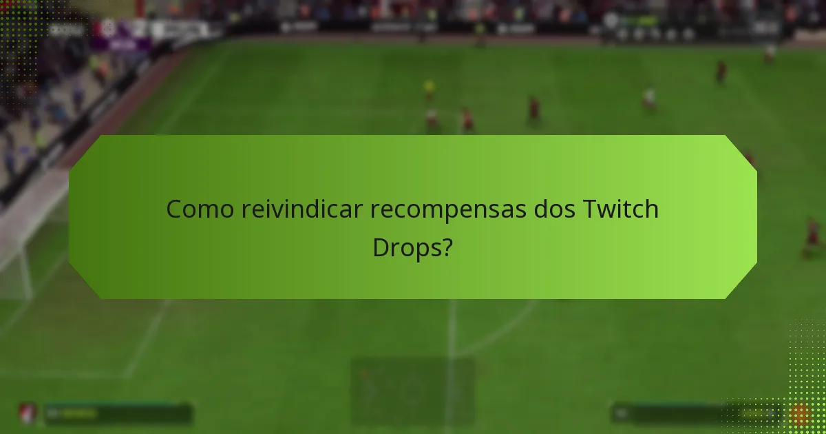 Que recompensas pode ganhar com os Twitch Drops?