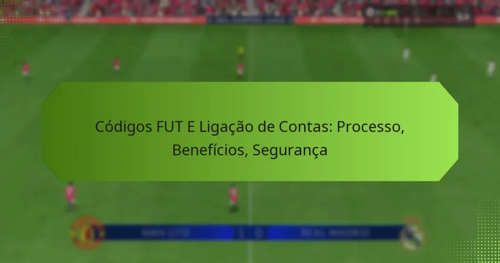 featured-image-codigos-fut-e-ligacao-de-contas-processo-beneficios-seguranca