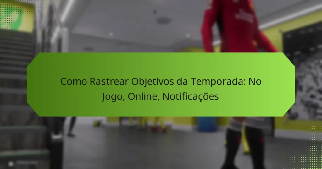 featured-image-como-rastrear-objetivos-da-temporada-no-jogo-online-notificacoes