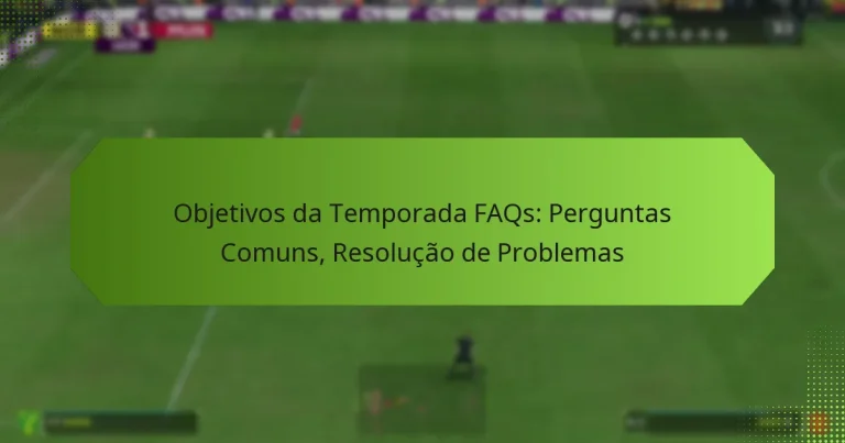 featured-image-objetivos-da-temporada-faqs-perguntas-comuns-resolucao-de-problemas