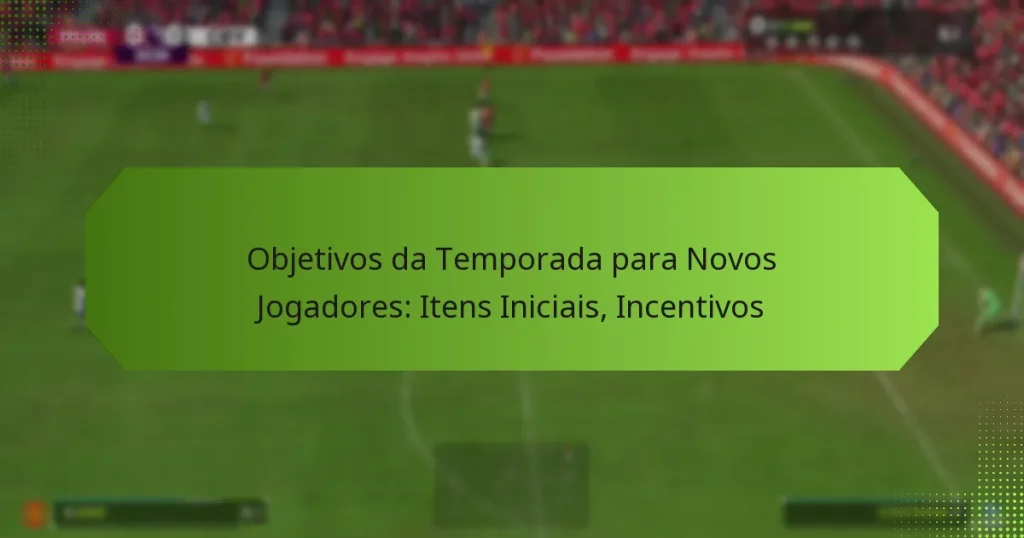 featured-image-objetivos-da-temporada-para-novos-jogadores-itens-iniciais-incentivos