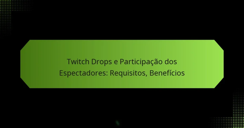 featured-image-twitch-drops-e-participacao-dos-espectadores-requisitos-beneficios