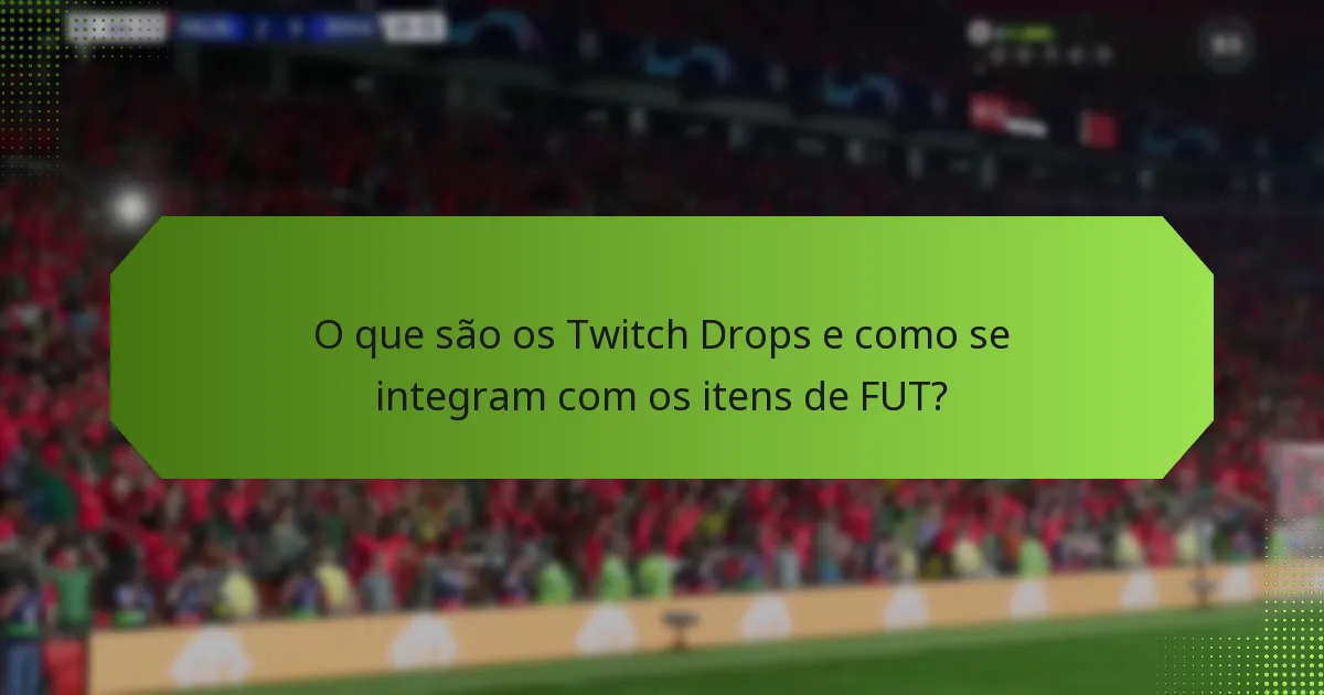 Como se comparam os Twitch Drops a outros métodos de aquisição de itens de FUT?