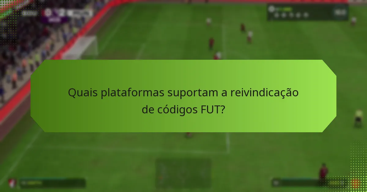 Quando posso reivindicar códigos FUT?