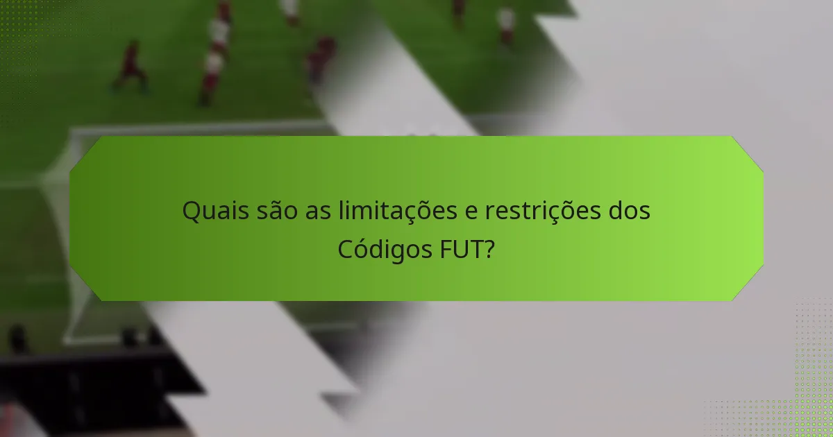 Quais são as limitações e restrições dos Códigos FUT?